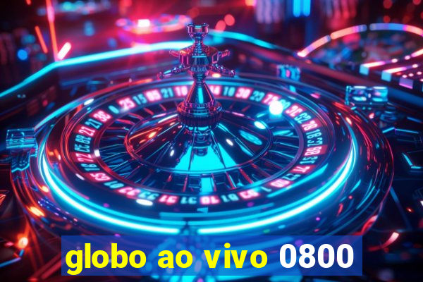 globo ao vivo 0800